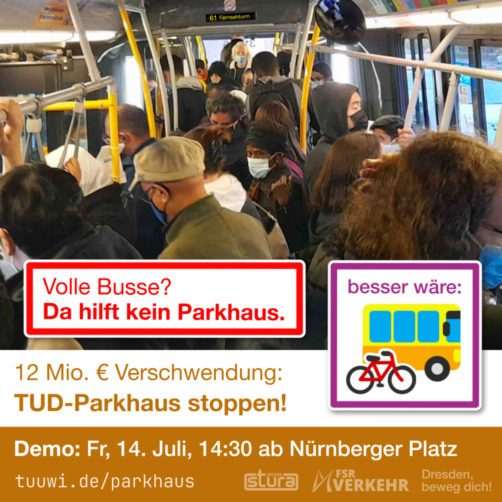 Volle Busse? Da hilft kein Parkhaus. 12 Mio € Verschwendung: TUD-Parkhaus stoppen! Demo: Fr, 14. Juli, 14:30 ab Nürnberger Platz. tuuwi.de/parkhaus